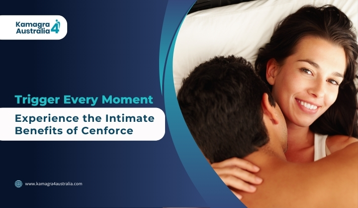 Trigger Every Moment: Experience the Intimate Benefits of Cenforce